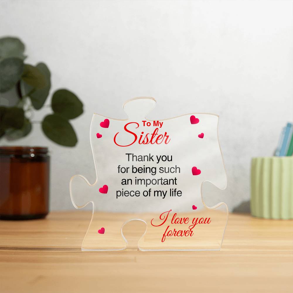 To My Sister | Important Piece Of My Life | Puzzle Shaped Acrylic Plaque - Gift For My Sister