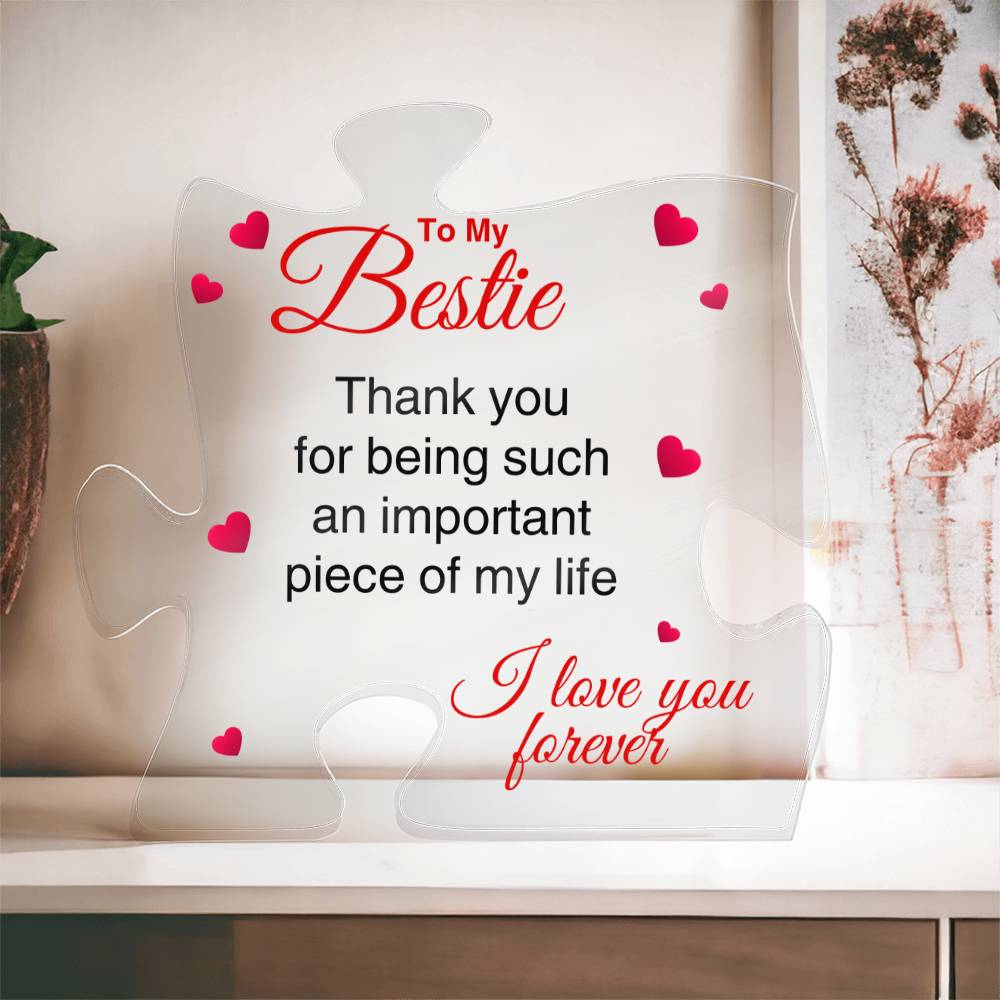 To My Bestie | Important Piece Of My Life | Puzzle Shaped Acrylic Plaque - Gift For Bestie