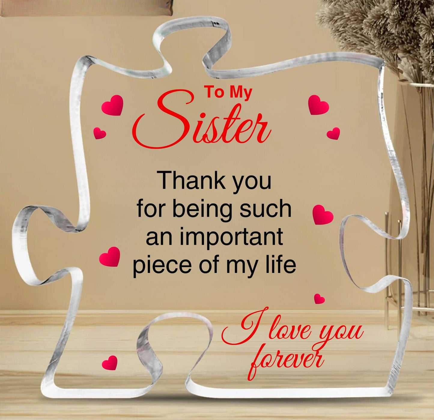 To My Sister | Important Piece Of My Life | Puzzle Shaped Acrylic Plaque - Gift For My Sister