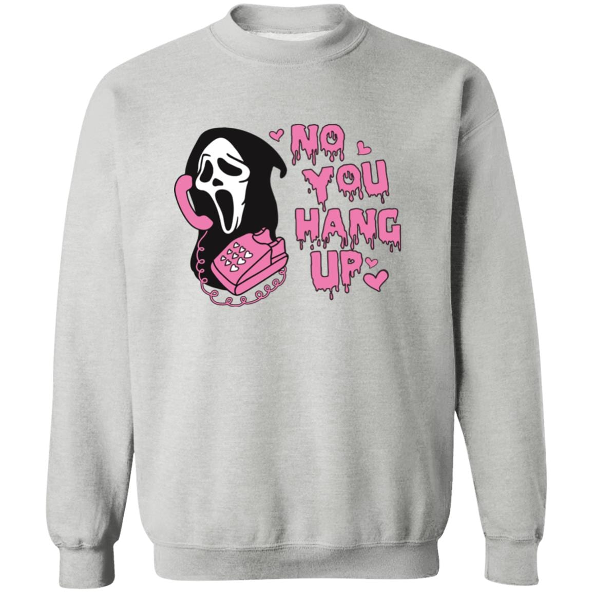 No You Hang Up T-Shirt | Sweatshirt - JENACDirect