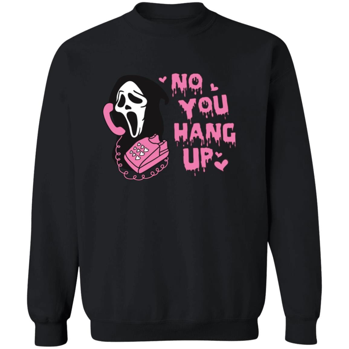 No You Hang Up T-Shirt | Sweatshirt - JENACDirect