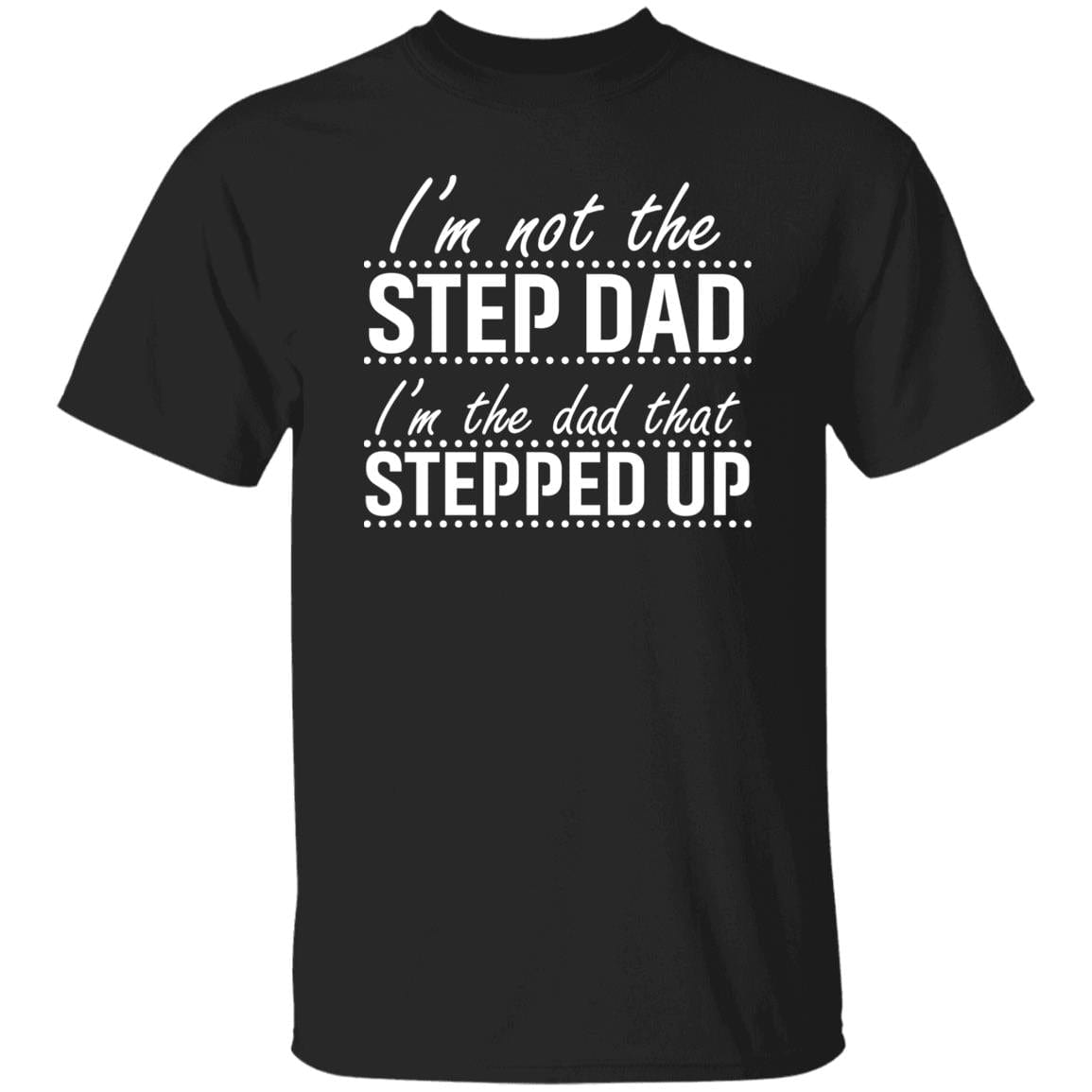 Stepped Up Dad | T-Shirt - JENACDirect