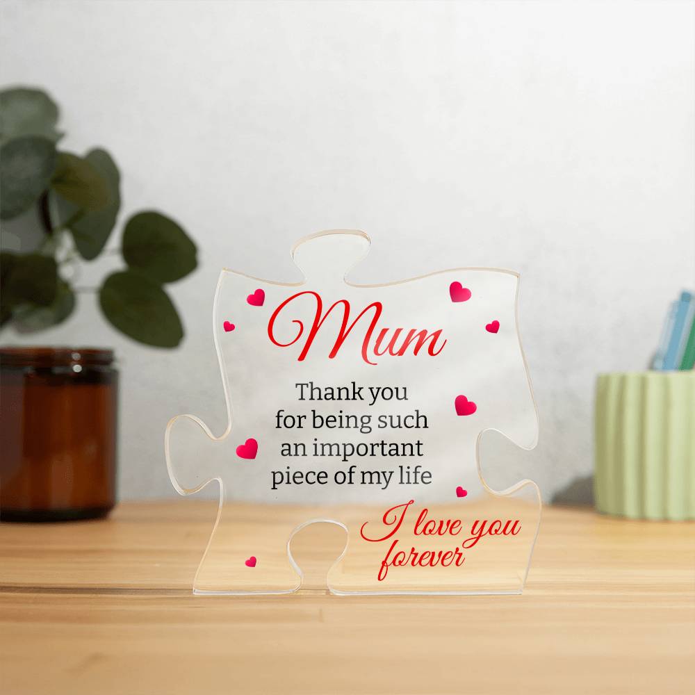 Mum | Important Piece Of My Life | Puzzle Shaped Acrylic Plaque - Gift For Mum