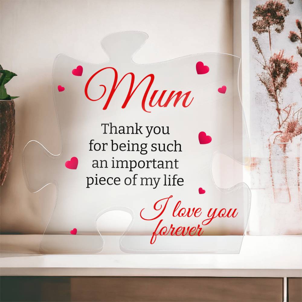 Mum | Important Piece Of My Life | Puzzle Shaped Acrylic Plaque - Gift For Mum