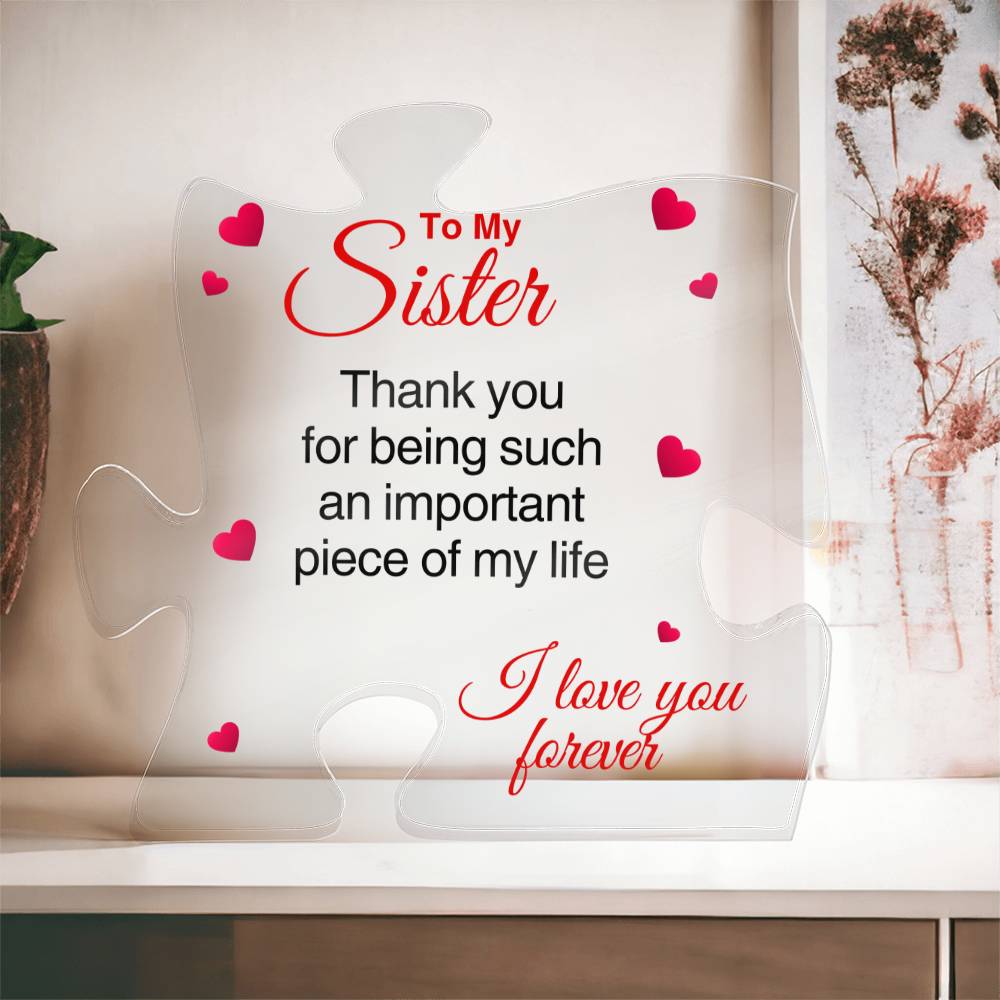 To My Sister | Important Piece Of My Life | Puzzle Shaped Acrylic Plaque - Gift For My Sister