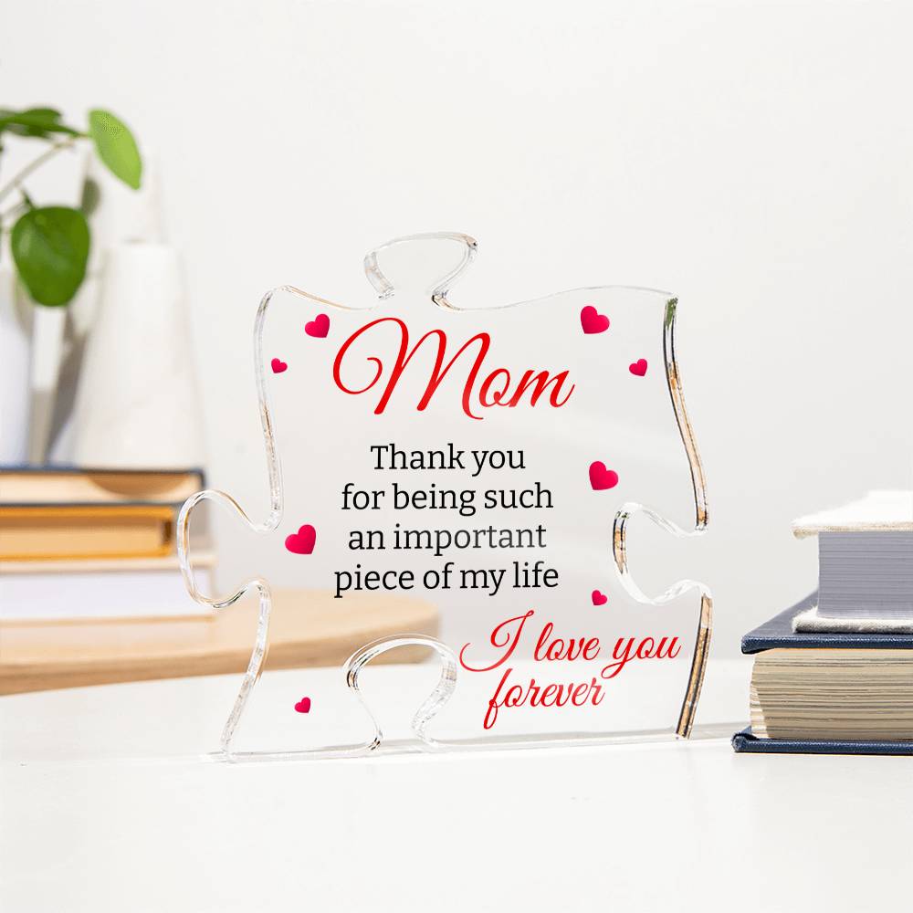 Mom | Important Piece Of My Life | Puzzle Shaped Acrylic Plaque - Gift For Mom