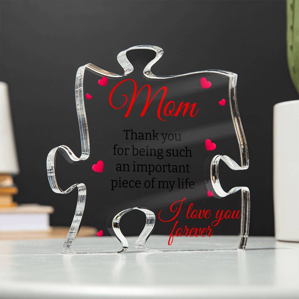 Mom | Important Piece Of My Life | Puzzle Shaped Acrylic Plaque - Gift For Mom