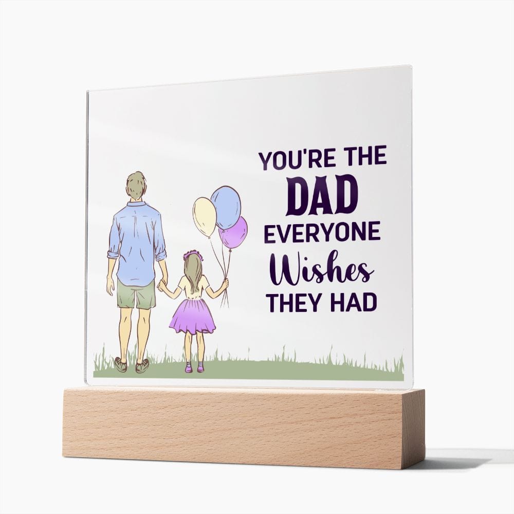 You are the Dad everyone wishes they had | Acrylic Plaque - JENACDirect