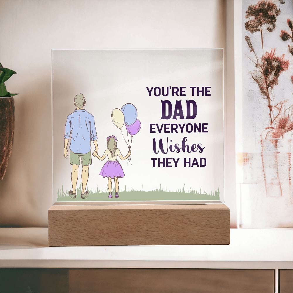 You are the Dad everyone wishes they had | Acrylic Plaque - JENACDirect