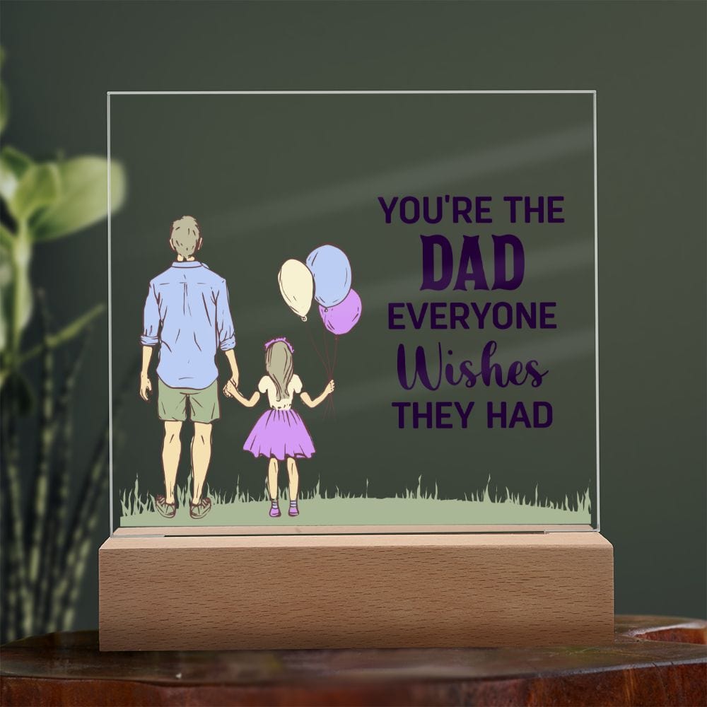 You are the Dad everyone wishes they had | Acrylic Plaque - JENACDirect